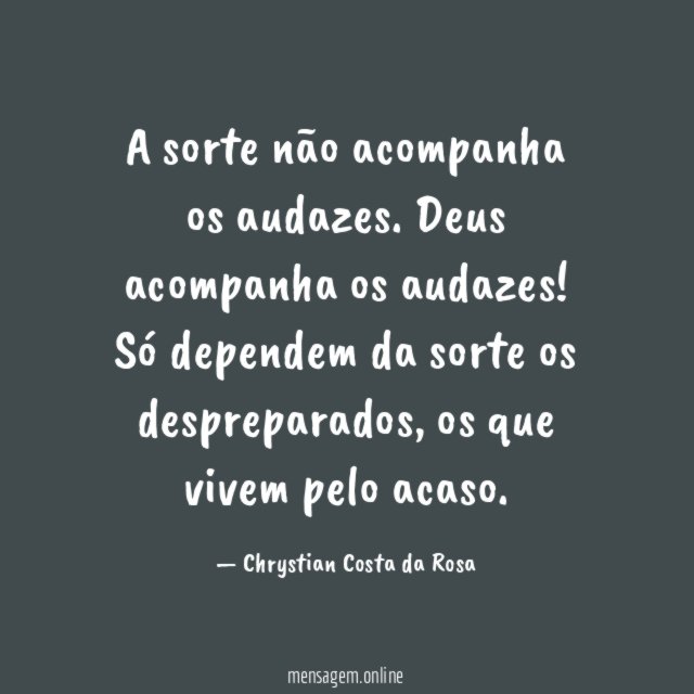 A sorte não acompanha os audazes