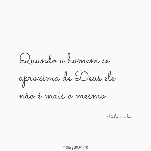 Quando o homem se aproxima de Deus ele