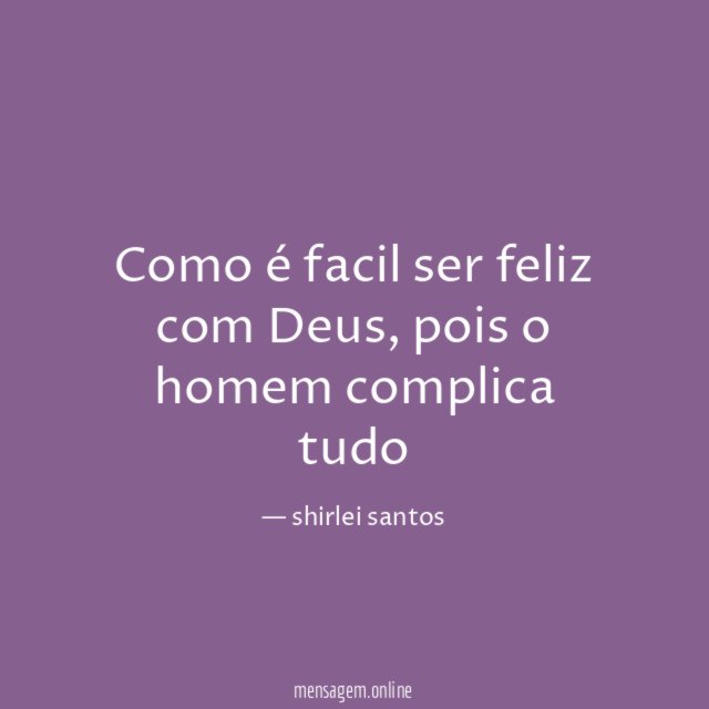 Como é facil ser feliz com Deus