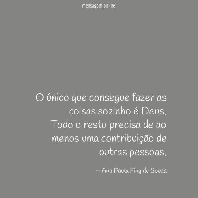 O único que consegue fazer as coisas sozinho é Deus