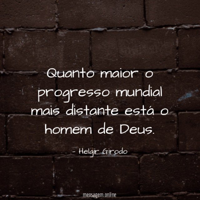 Quanto maior o progresso mundial mais distante está o homem de Deus