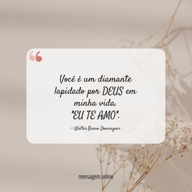Você é um diamante lapidado por DEUS em minha vida