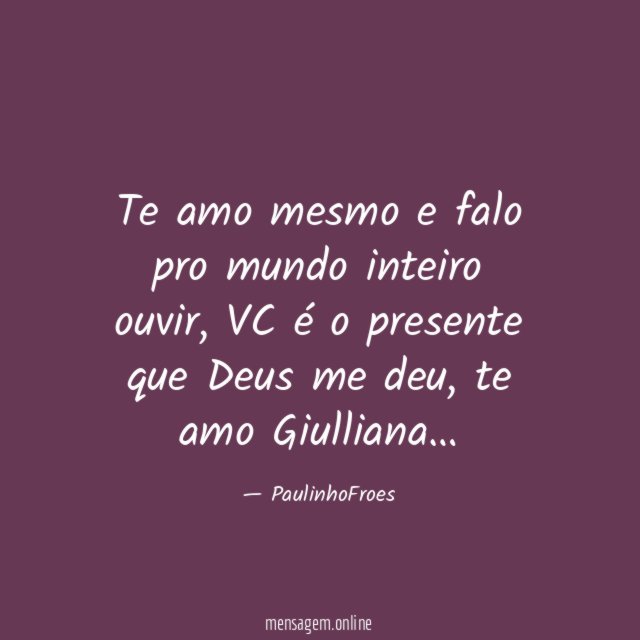 Te amo mesmo e falo pro mundo inteiro ouvir