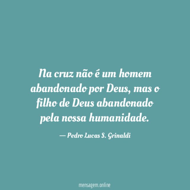Na cruz não é um homem abandonado por Deus