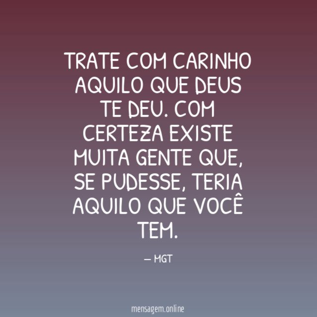 Trate com carinho aquilo que Deus te deu