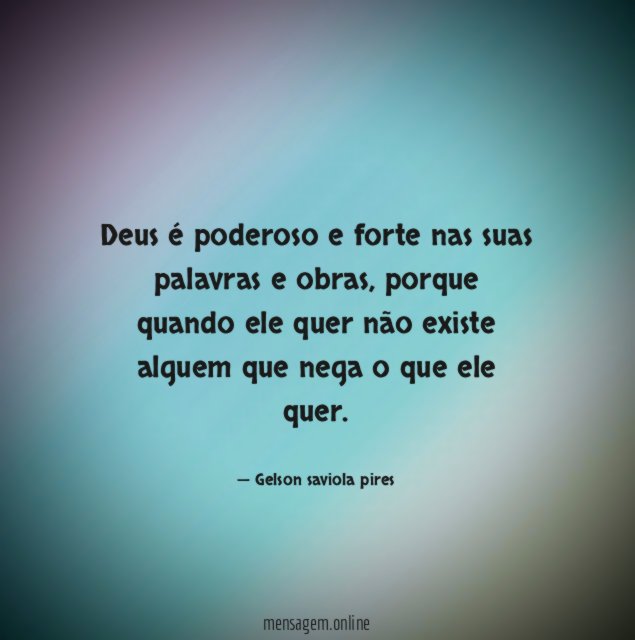 Deus é poderoso e forte nas suas palavras e obras