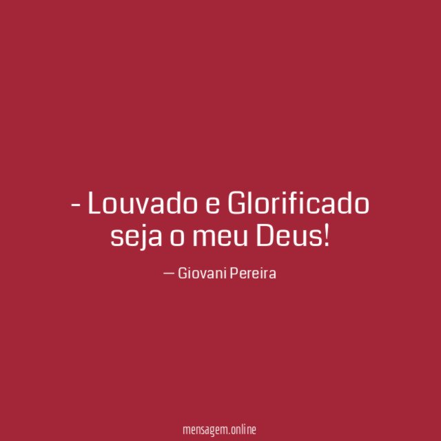 Louvado e Glorificado seja o meu Deus