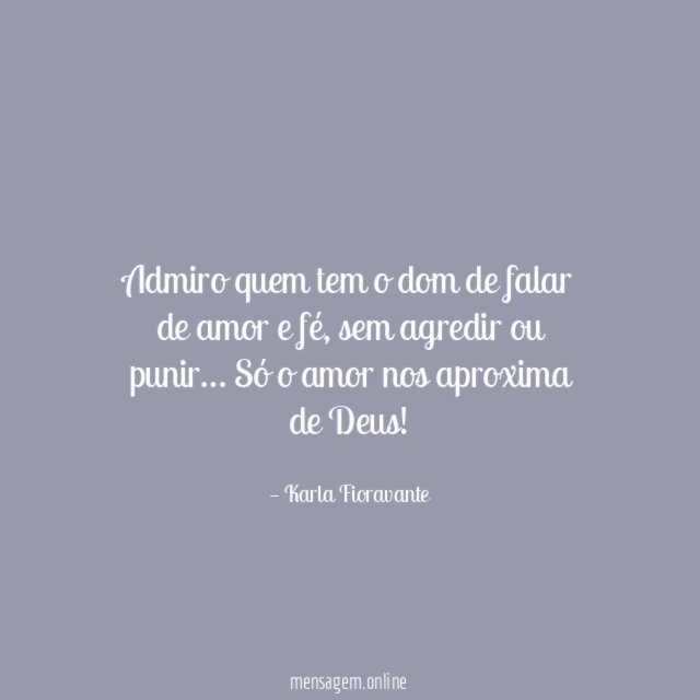 Admiro quem tem o dom de falar de amor e fé