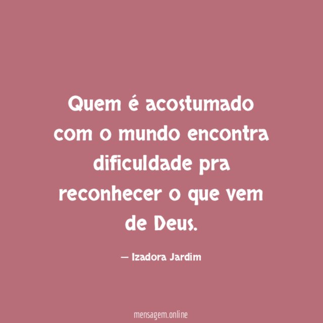 Quem é acostumado com o mundo encontra dificuldade
