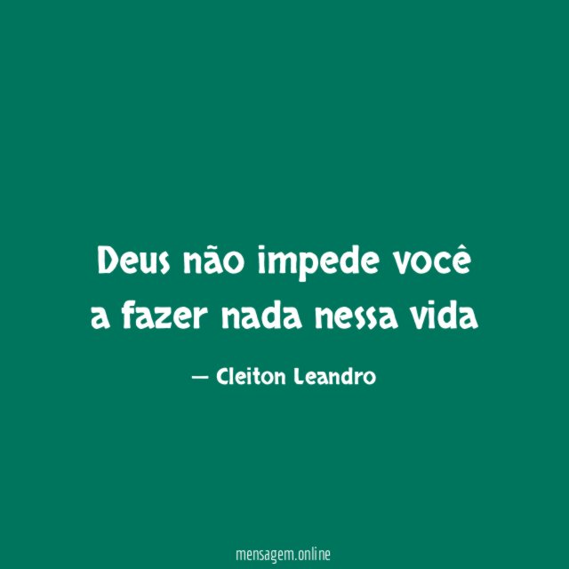 Deus não impede você a fazer nada nessa vida
