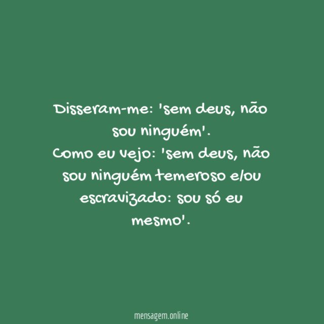 Disseram-me: 'sem deus, não sou ninguém'.