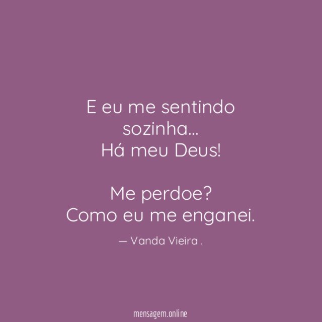 E eu me sentindo sozinha