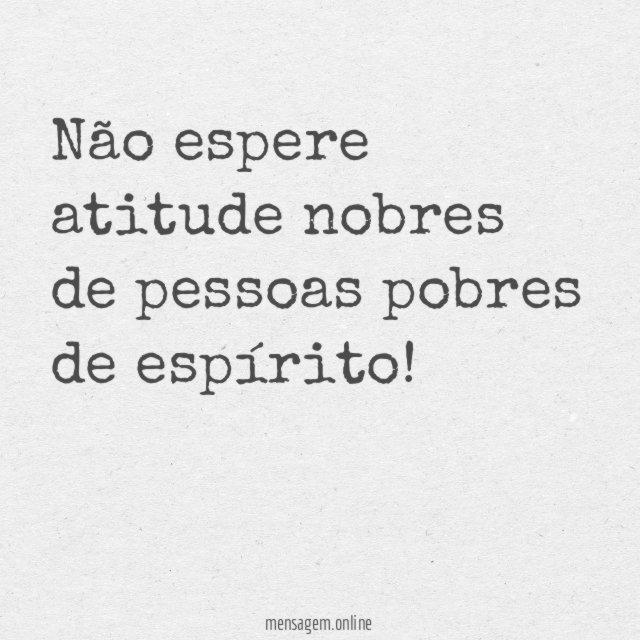 Não espere atitudes nobres