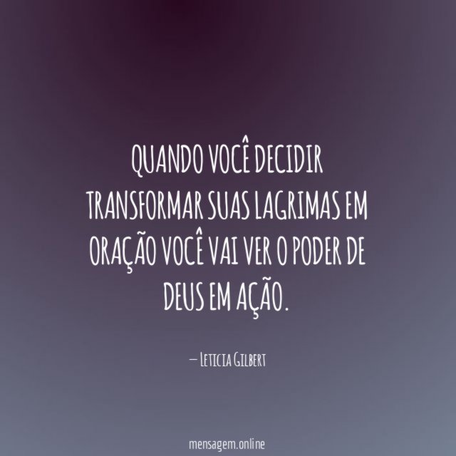 Quando você decidir transformar suas lagrimas em oração
