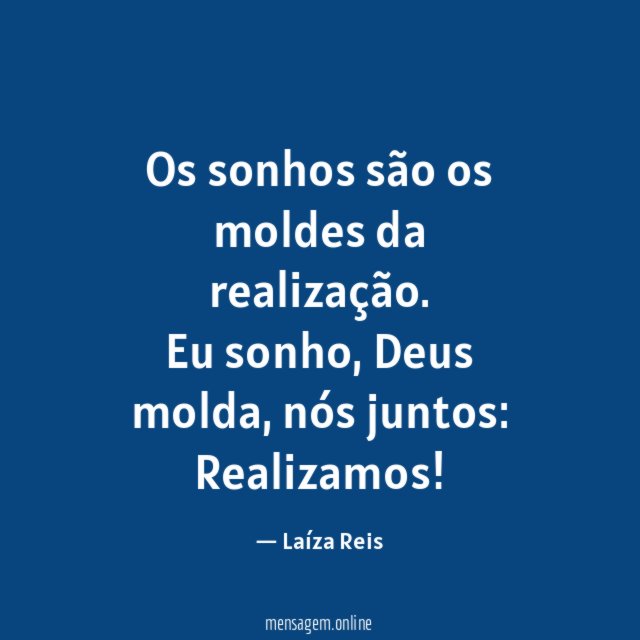 Os sonhos são os moldes da realização