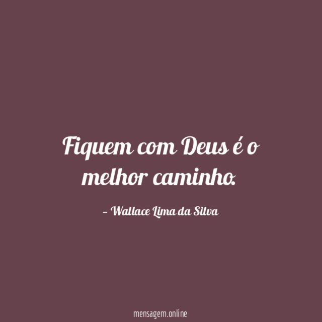 Fiquem com Deus é o melhor caminho