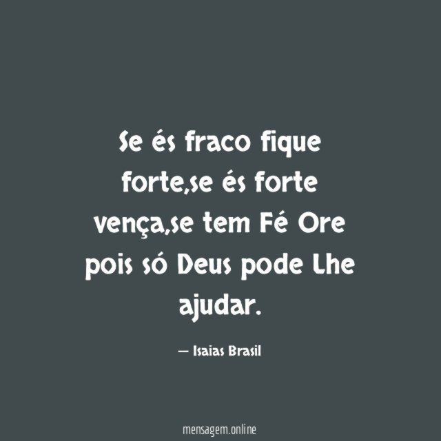 Se és fraco fique forte