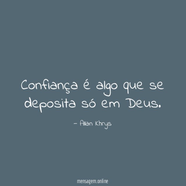 Confiança é algo que se deposita só em Deus