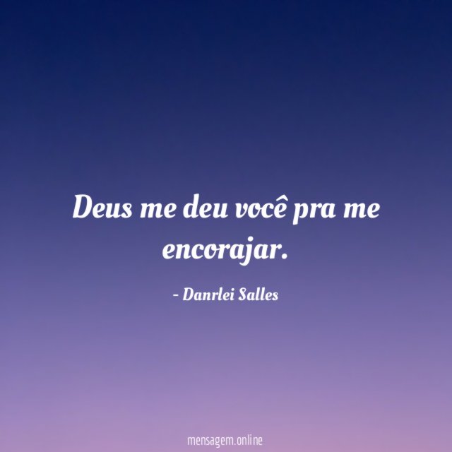Deus me deu você pra me encorajar