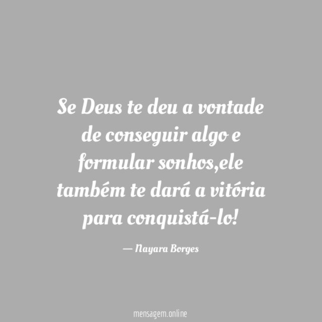 Se Deus te deu a vontade de conseguir algo e formular sonhos