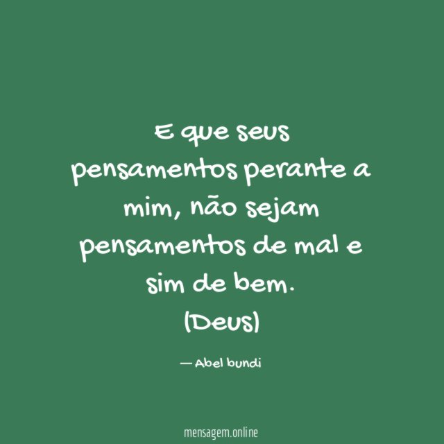 E que seus pensamentos perante a mim