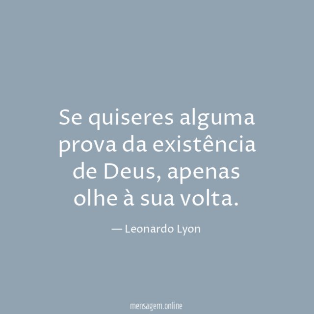 Se quiseres alguma prova da existência de Deus