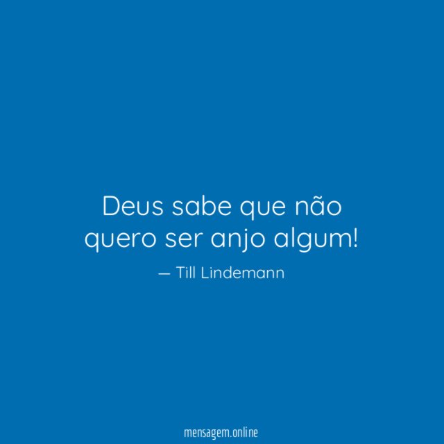 Deus sabe que não quero ser anjo algum