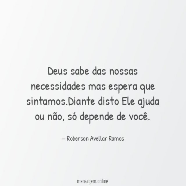 Deus sabe das nossas necessidades mas espera que sintamos