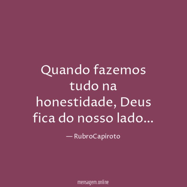 Quando fazemos tudo na honestidade