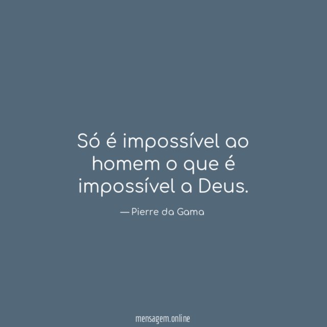 Só é impossível ao homem o que é impossível a Deus