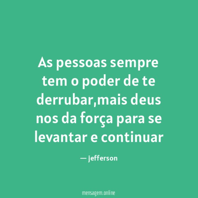As pessoas sempre tem o poder de te derrubar