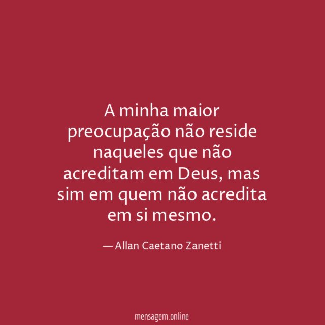 A minha maior preocupação não reside naqueles que