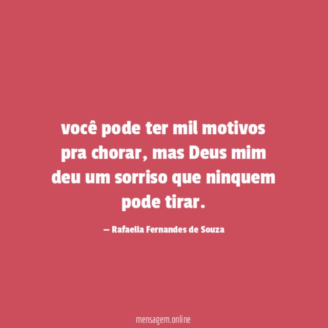 você pode ter mil motivos pra chorar
