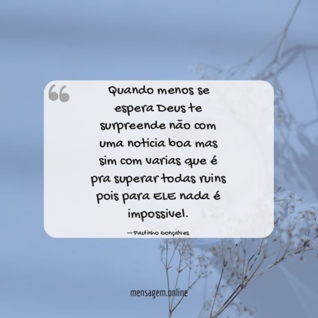 Quando menos se espera Deus te surpreende não