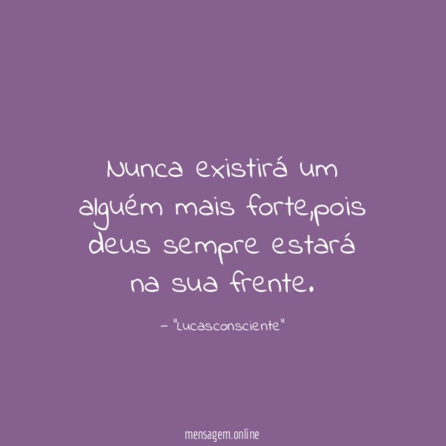 Nunca existirá um alguém mais forte