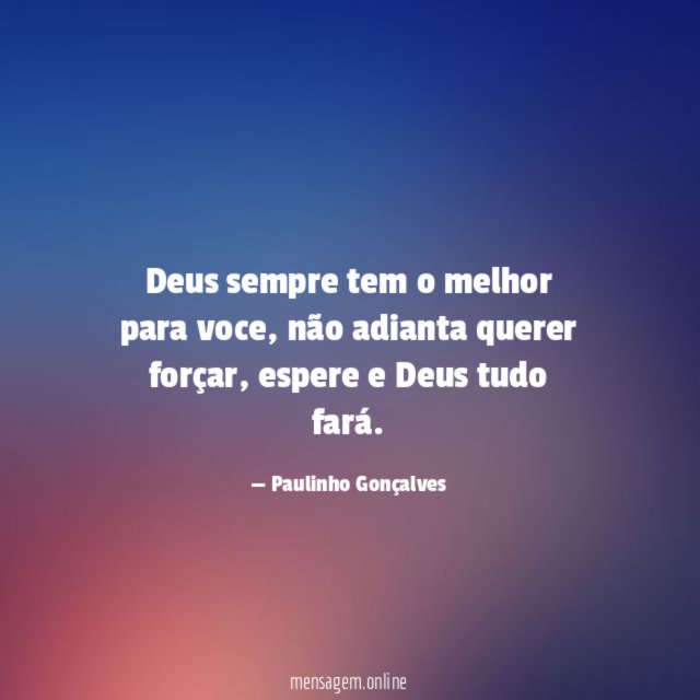 Deus sempre tem o melhor para voce