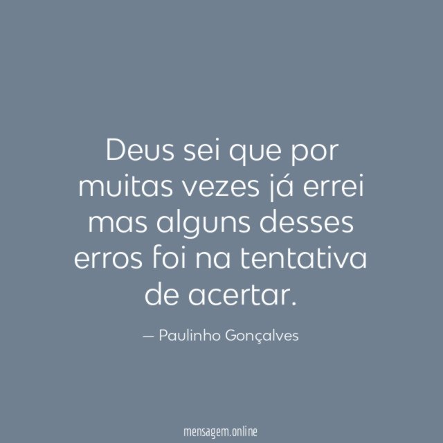 Deus sei que por muitas vezes já errei