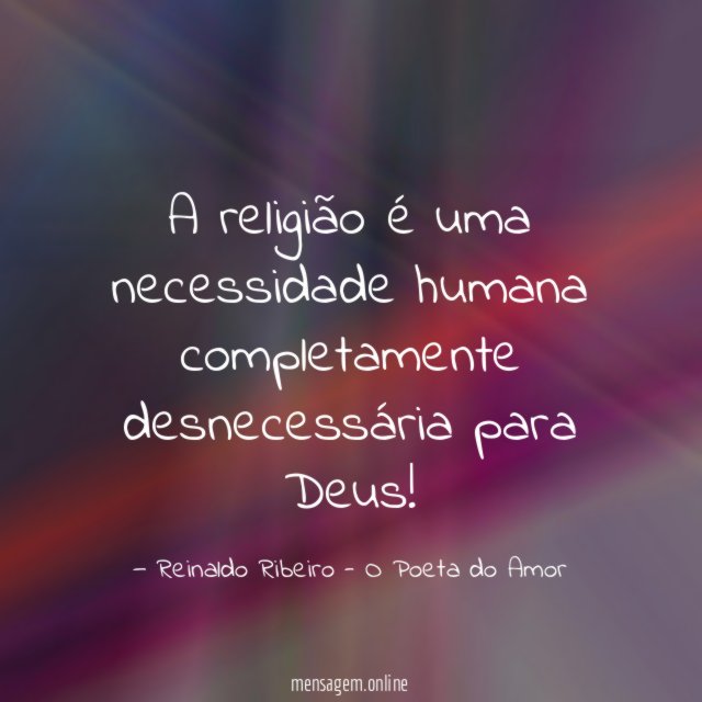 A religião é uma necessidade humana completamente desnecessária para Deus
