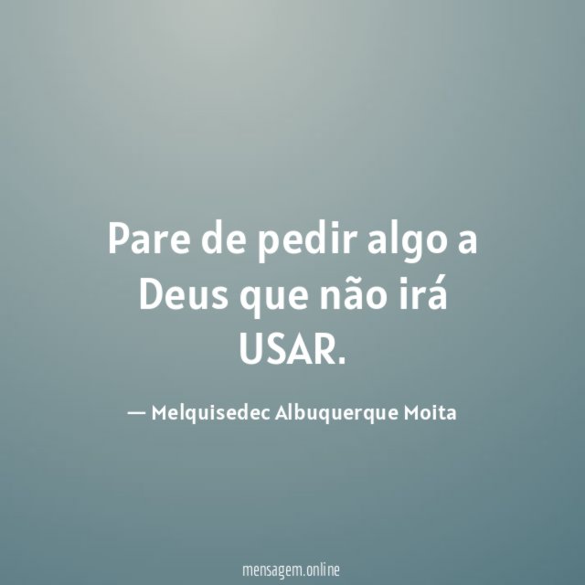 Pare de pedir algo a Deus que não irá USAR