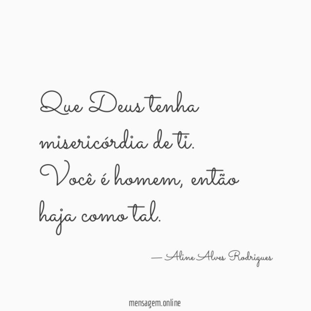 Que Deus tenha misericórdia de ti