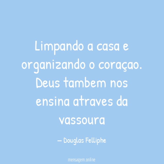 Limpando a casa e organizando o coraçao