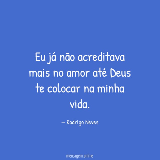 Eu já não acreditava mais no amor até