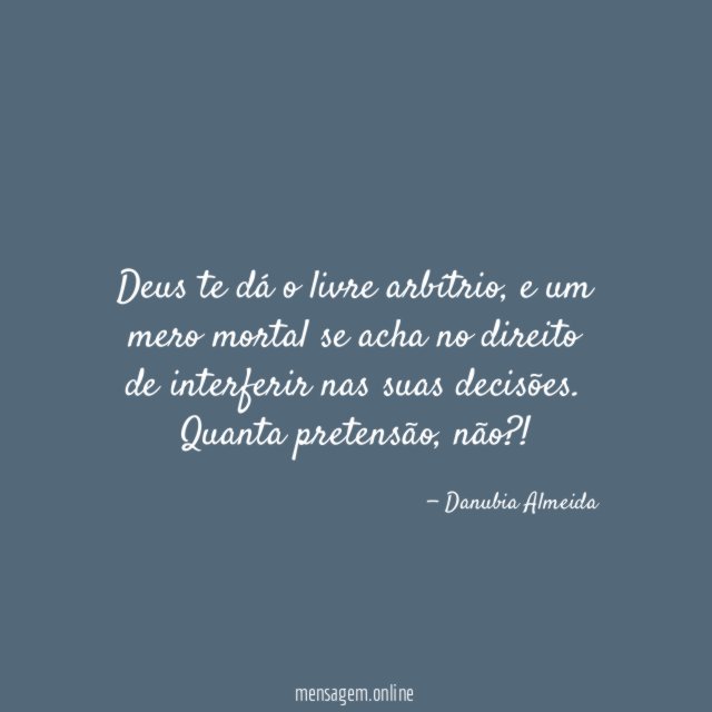 Deus te dá o livre arbítrio