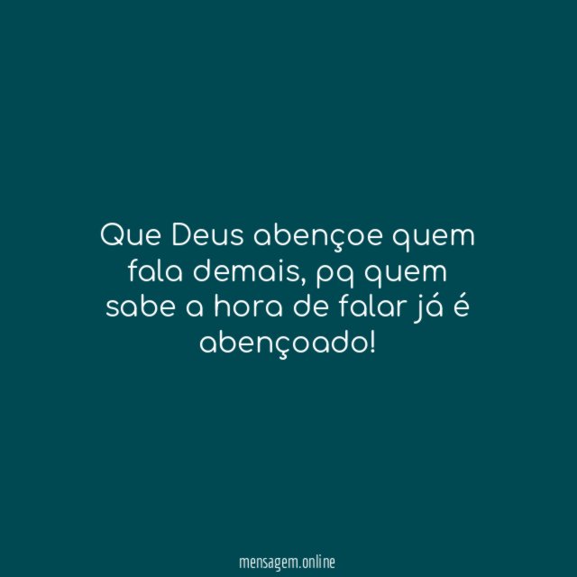 Que Deus abençoe quem fala demais