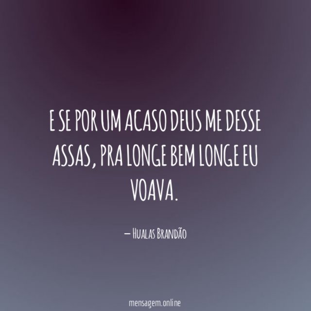 E se por um acaso Deus me desse assas