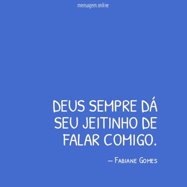 Deus sempre dá seu jeitinho de falar comigo