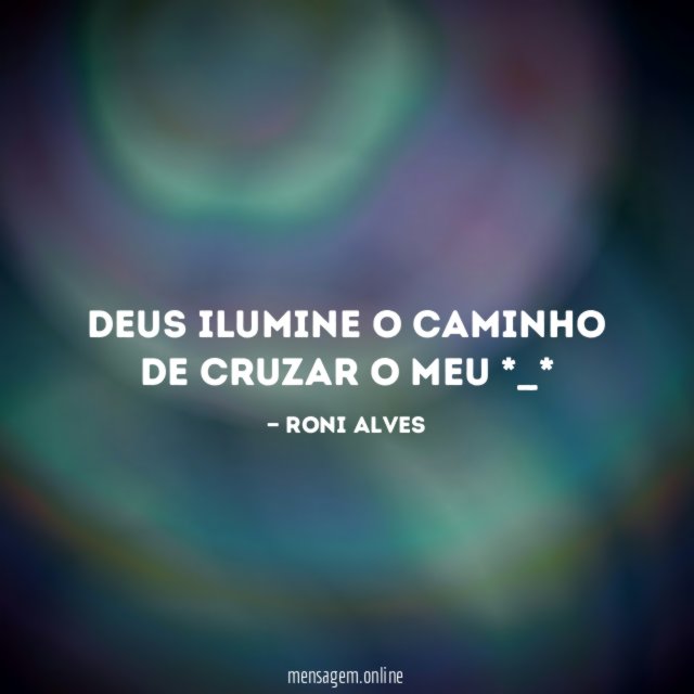 Deus ilumine o caminho de cruzar o meu *_*
