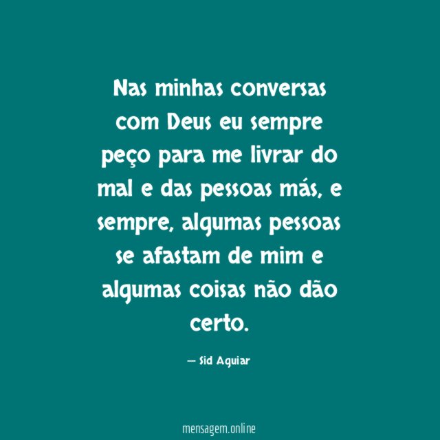 Nas minhas conversas com Deus eu sempre peço