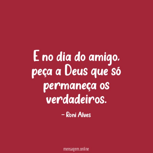 E no dia do amigo