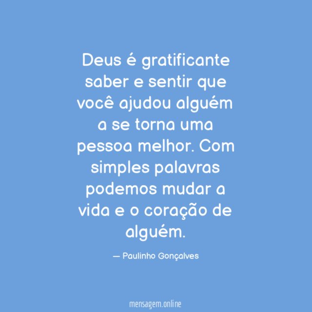 Deus é gratificante saber e sentir que você